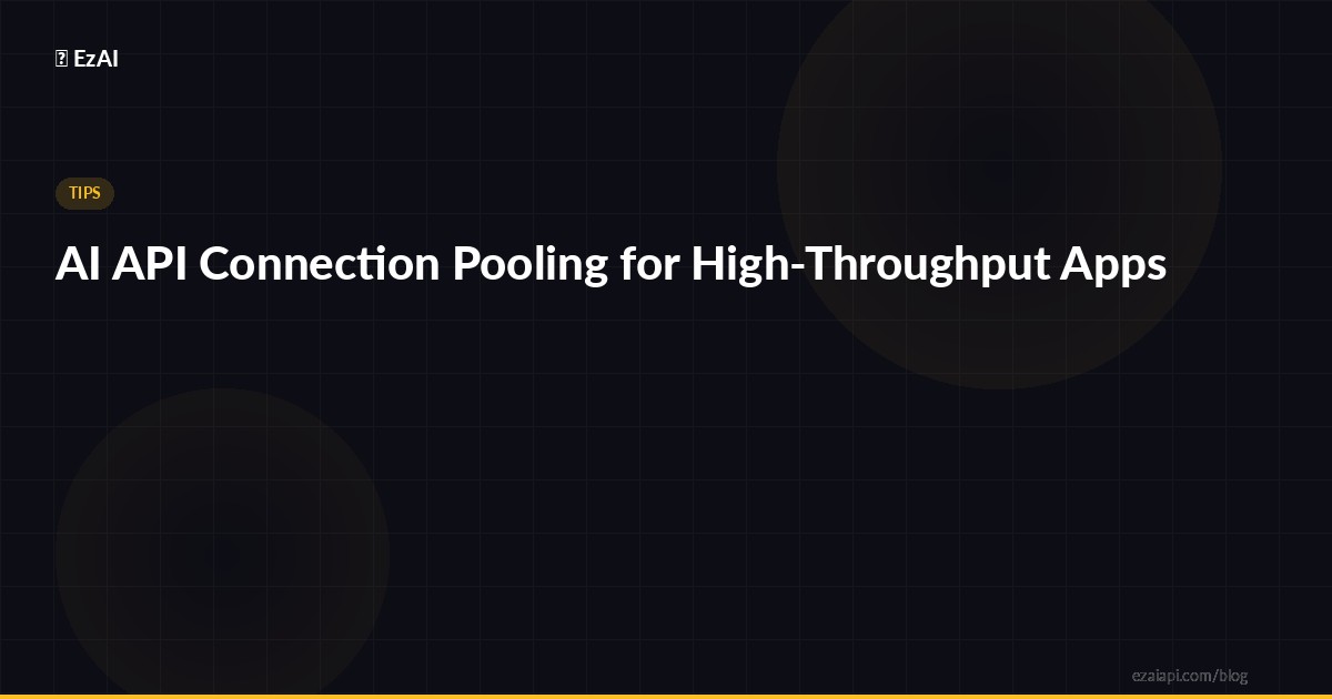 AI API Connection Pooling for High-Throughput Apps