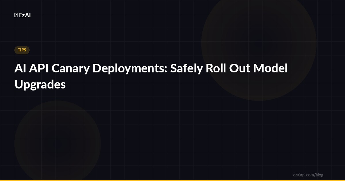AI API Canary Deployments: Safely Roll Out Model Upgrades