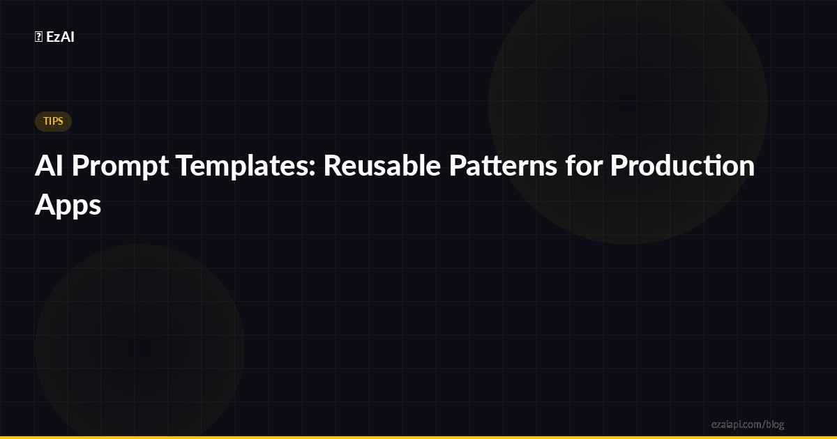 AI Prompt Templates: Reusable Patterns for Production Apps