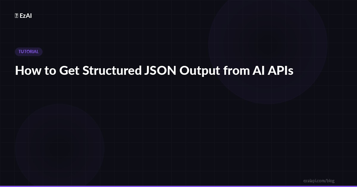 How to Get Structured JSON Output from AI APIs