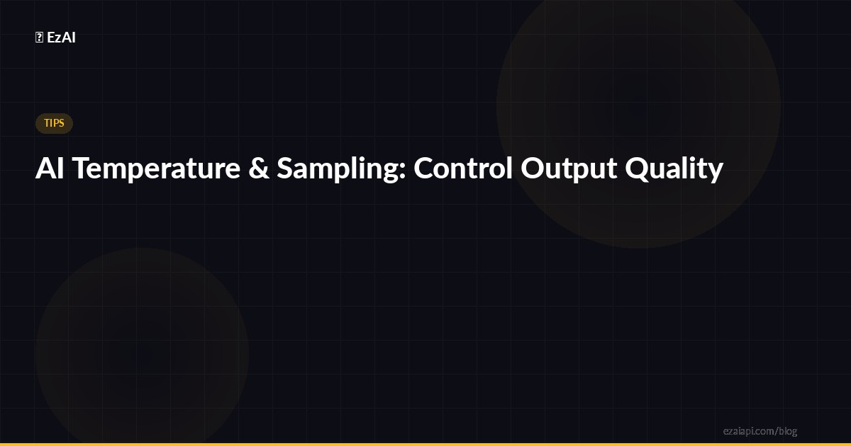 AI Temperature & Sampling: Control Output Quality