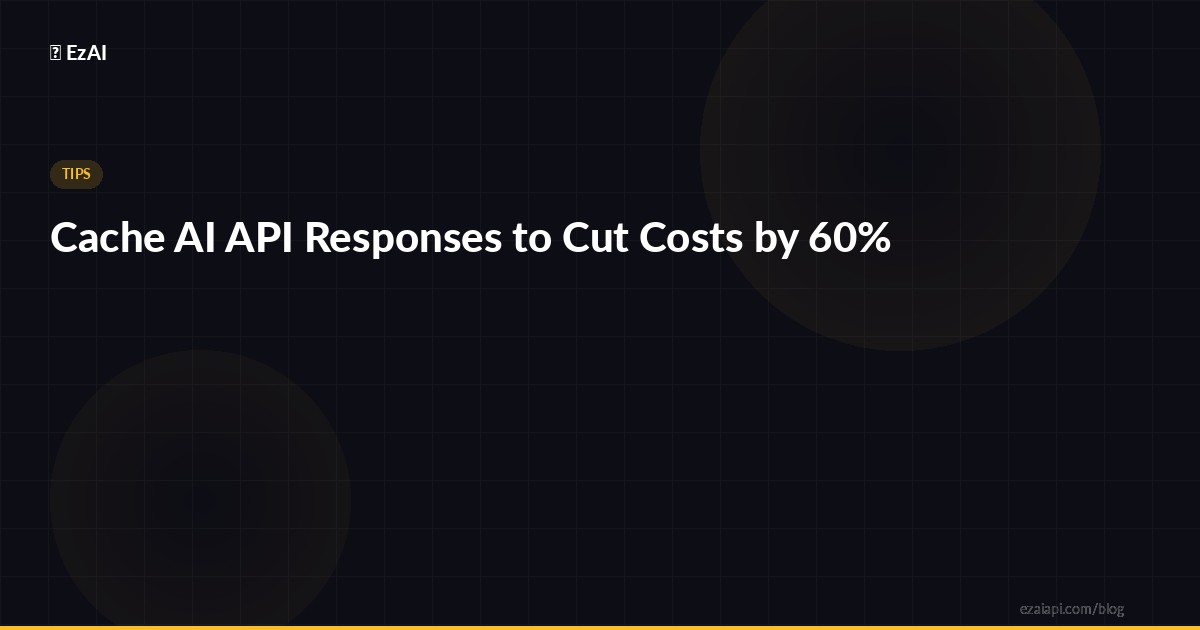 Cache AI API Responses to Cut Costs by 60%