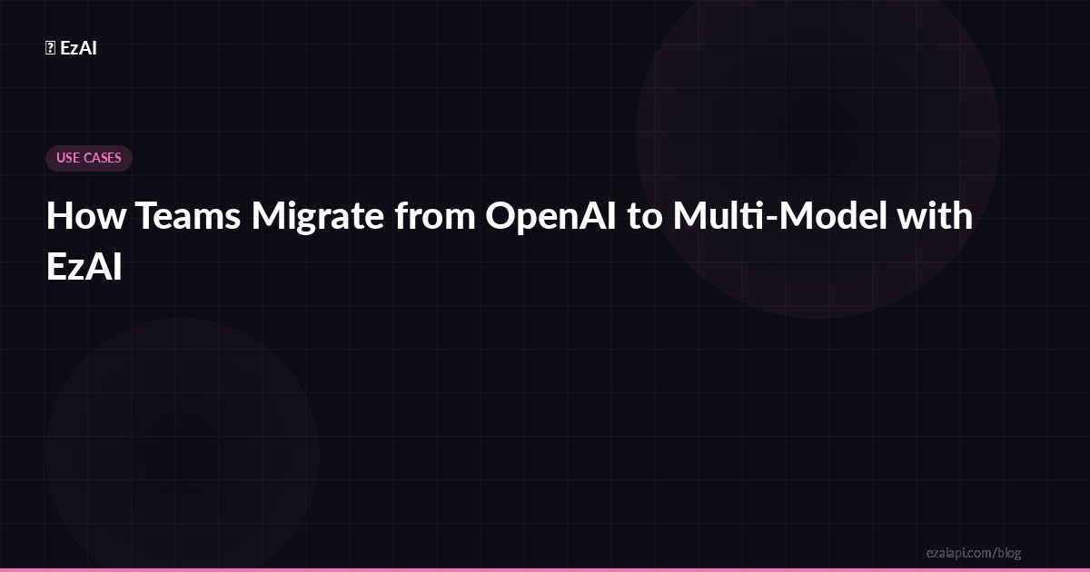 How Teams Migrate from OpenAI to Multi-Model with EzAI